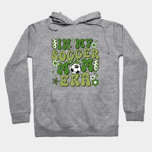 In My Soccer Mom Era Trendy Soccer Mama Era Groovy Sports Parent Hoodie